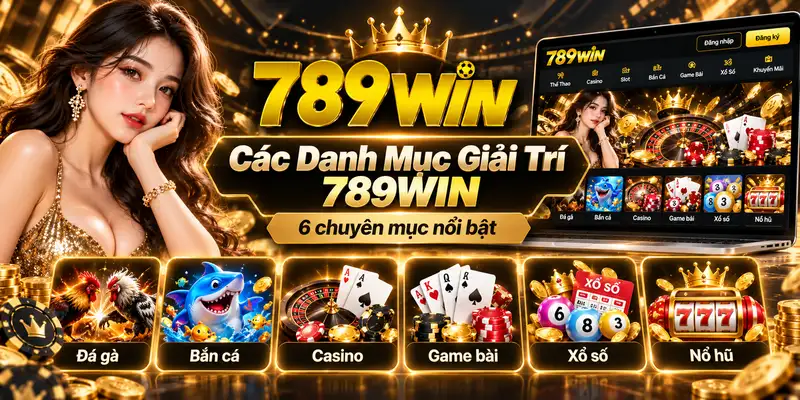 789WIN 14 Sáu danh mục giải trí tại trang chủ 789WIN
